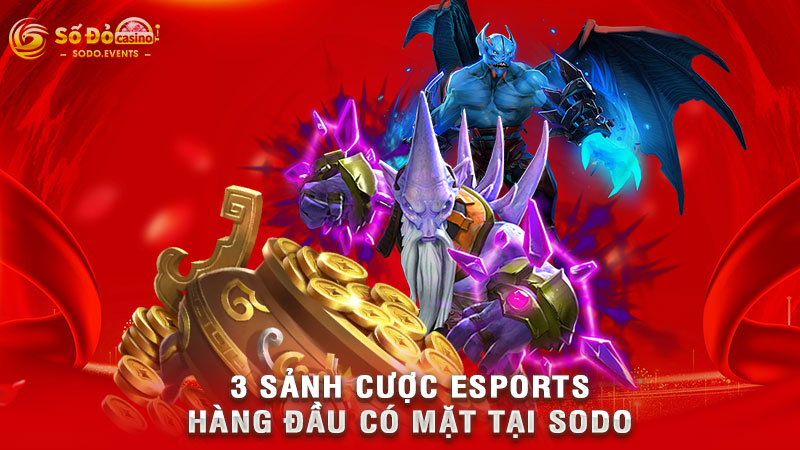 3 sảnh cược esports hàng đầu có mặt tại sodo