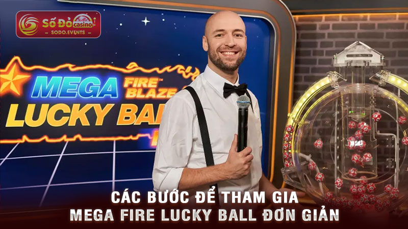 các bước để tham gia mega fire lucky ball đơn giản