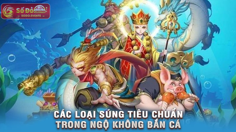 các loại súng tiêu chuẩn trong ngộ không bắn cá