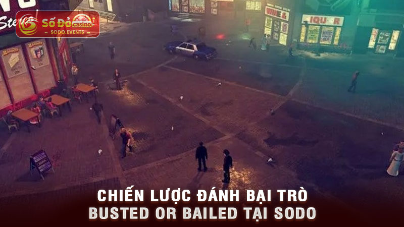 chiến lược đánh bại trò busted or bailed tại sodo