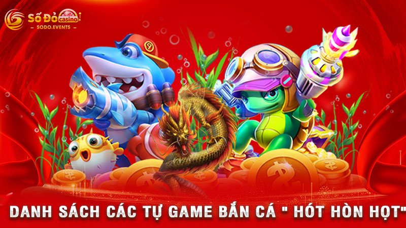 danh sách các tự game bắn cá hót hòn họt