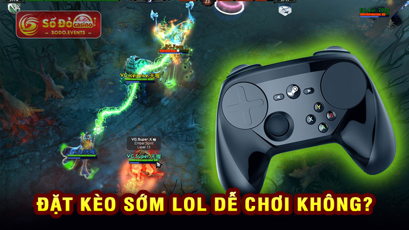 đặt kèo sớm lol dễ chơi không