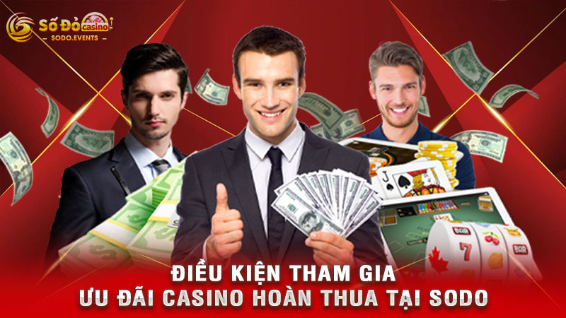 điều kiện tham gia ưu đãi casino hoàn thua tại sodo
