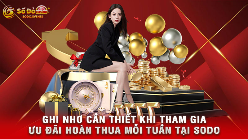 ghi nhơ cần thiết khi tham gia ưu đãi hoàn thua mỗi tuần tại sodo