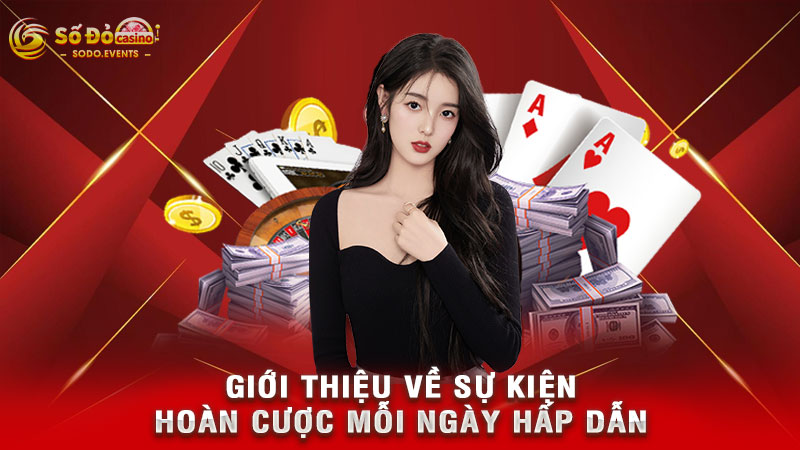 giới thiệu về sự kiện hoàn cược mỗi ngày hấp dẫn