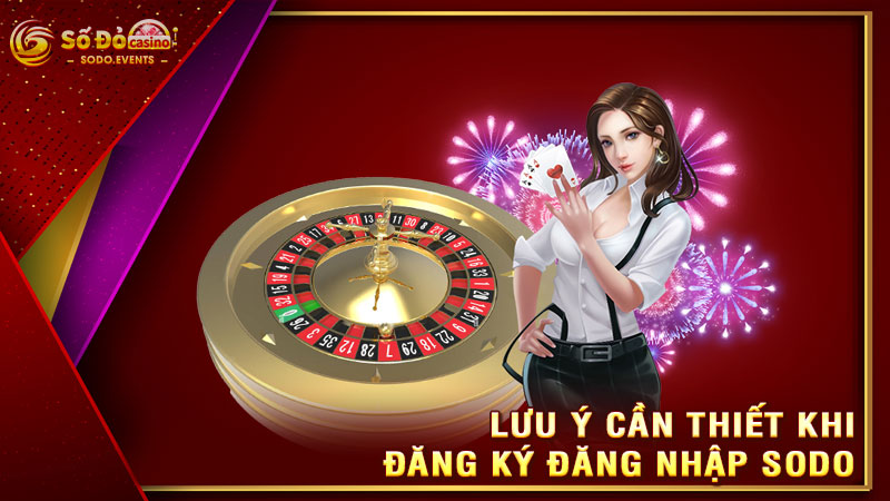 lưu ý cần thiết khi đăng ký đăng nhập sodo