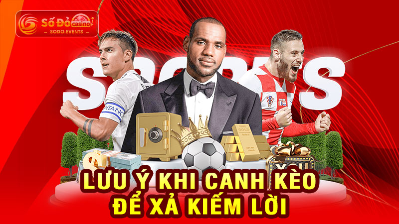lưu ý khi canh kèo để xả kiếm lời