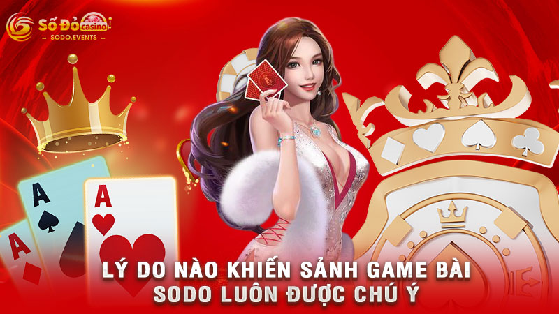 lý do nào khiến sảnh game bài sodo luôn được chú ý