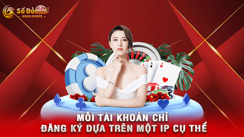 mỗi tài khoản chỉ đăng ký dựa trên một ip cụ thể