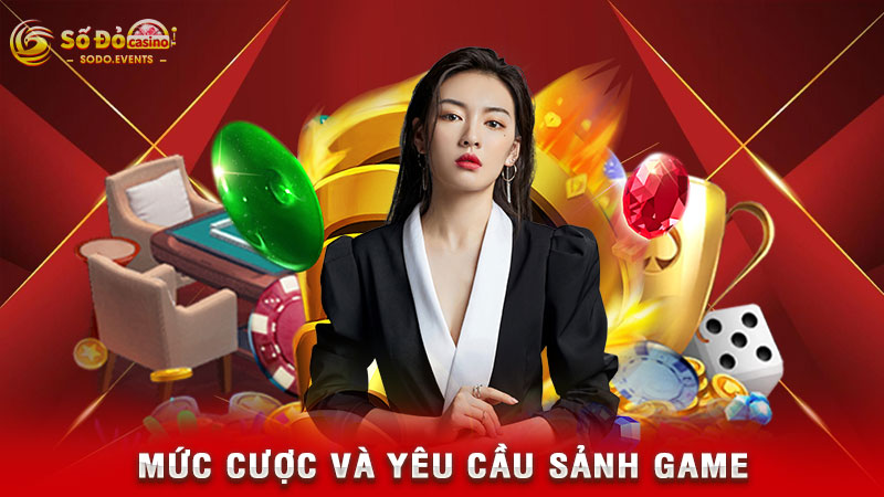 mức cược và yêu cầu sảnh game