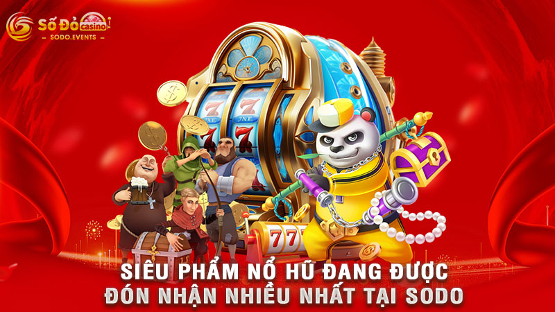 siêu phẩm nổ hũ đang được đón nhận nhiều nhất tại sodo