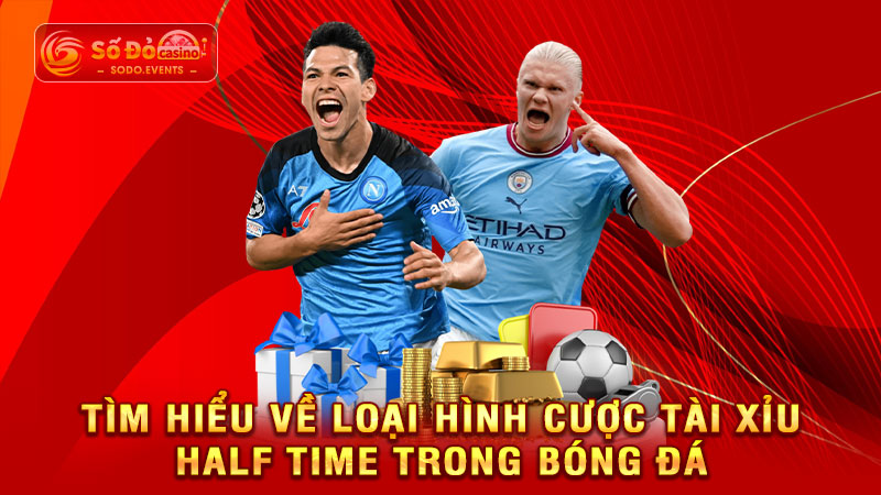 tìm hiểu về loại hình cược tài xỉu half time trong bóng đá