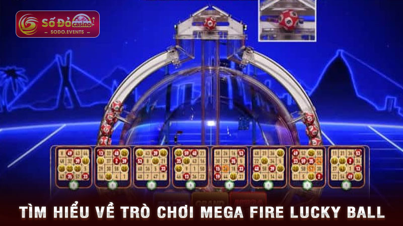 tìm hiểu về trò chơi mega fire lucky ball