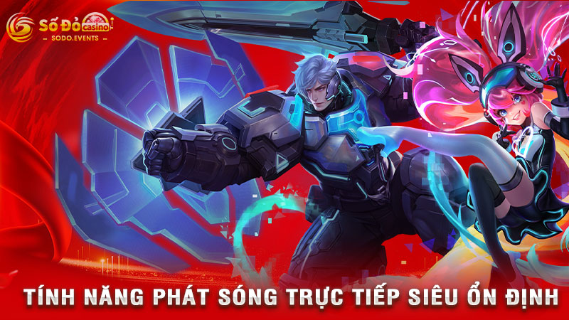 tính năng phát sóng trực tiếp siêu ổn định