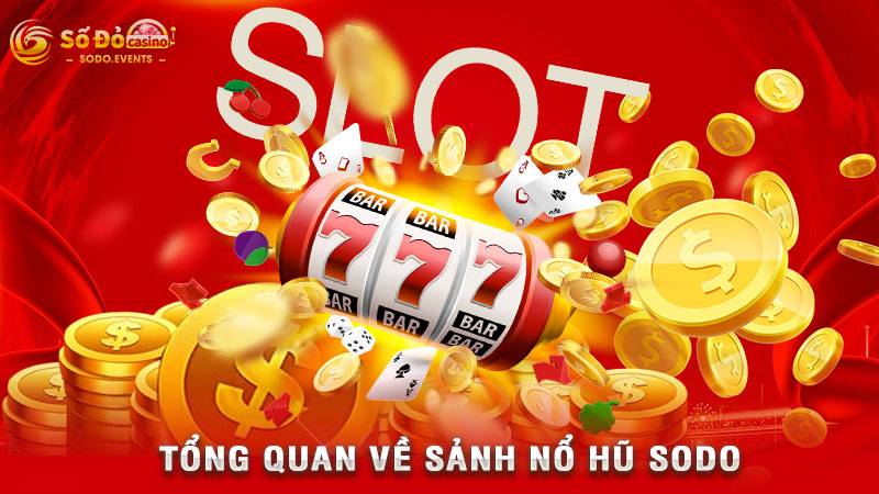 tổng quan về sảnh nổ hũ sodo
