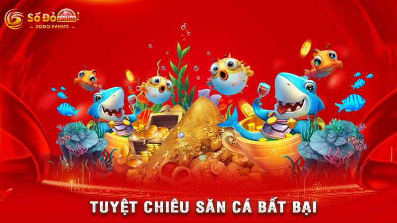 tuyệt chiêu săn cá bất bại