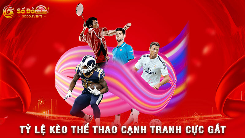 tỷ lệ kèo thể thao cạnh tranh cực gắt
