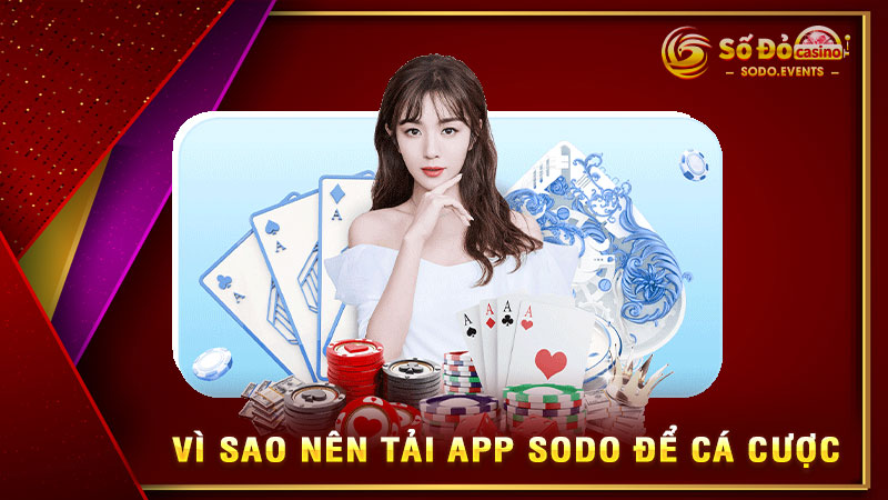 vì sao nên tải app sodo để cá cược
