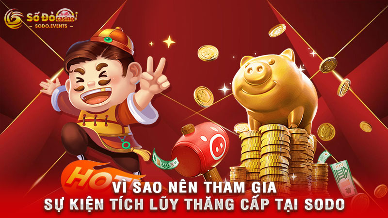 vì sao nên tham gia sự kiện tích lũy thăng cấp tại sodo