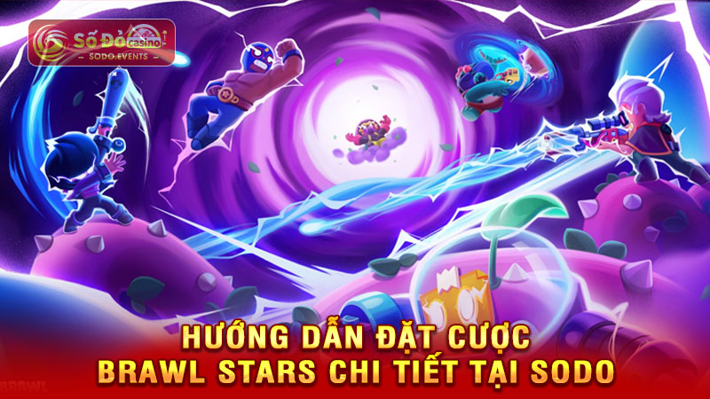 hướng dẫn đặt cược brawl stars chi tiết tại sodo