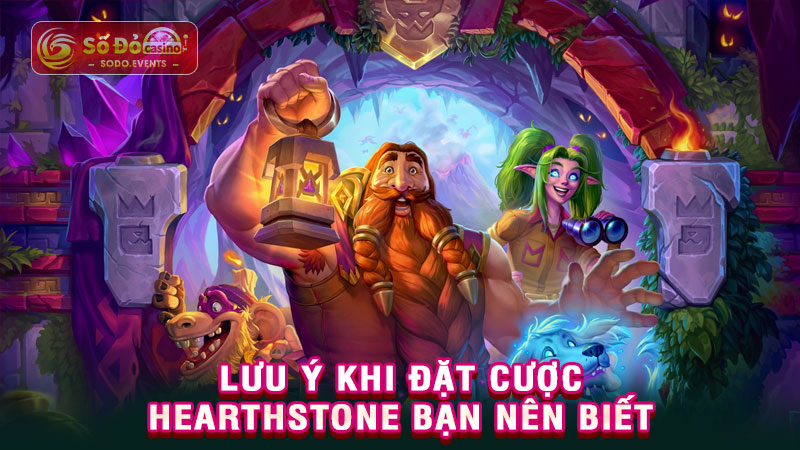 lưu ý khi đặt cược hearthstone bạn nên biết