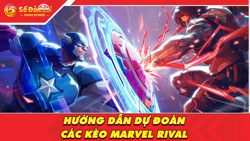 hướng dẫn dự đoán các kèo marvel rival cực chuẩn