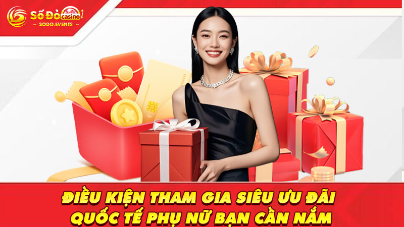 điều kiện tham gia siêu ưu đãi quốc tế phụ nữ bạn cần biết