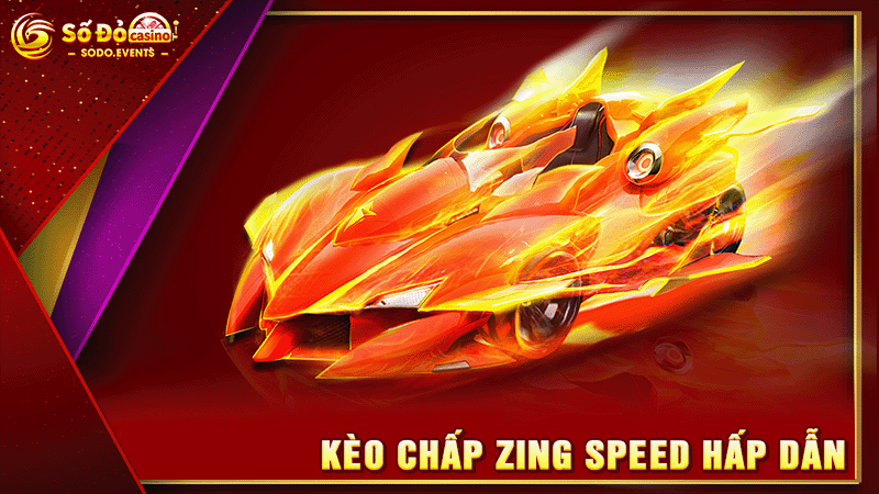 kèo chấp zing speed hấp dẫn